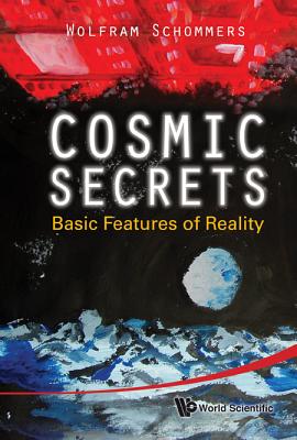 Book cover of Cosmic Secrets: Basic Features of Reality by Schommers Wolfram