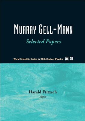 Murray Gell-Mann: Selected Papers (V40)