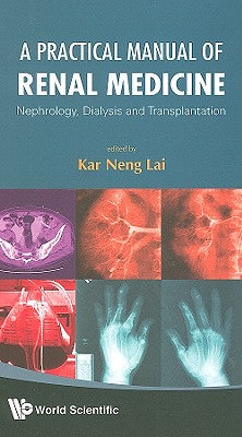 Book cover of A Practical Manual of Renal Medicine by Lai Kar Neng