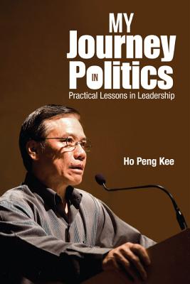Book cover of My Journey in Politics: Practical Lessons in Leadership by Ho Peng Kee