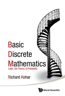 Book cover of Basic Discrete Mathematics: Logic, Set Theory, & Probability by Kohar Richard