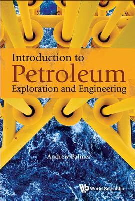 Book cover of Introduction to Petroleum Exploration and Engineering by Palmer Andrew