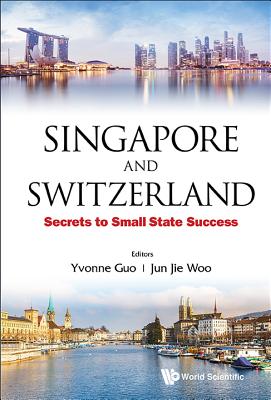 Book cover of Singapore and Switzerland: Secrets to Small State Success by Guo Yvonne