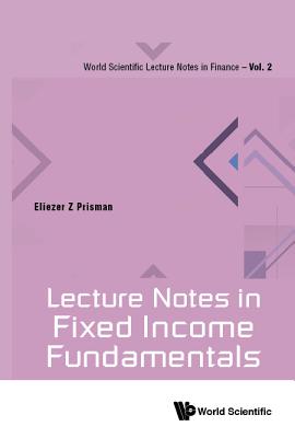 Book cover of Lecture Notes in Fixed Income Fundamentals by Prisman Eliezer Z