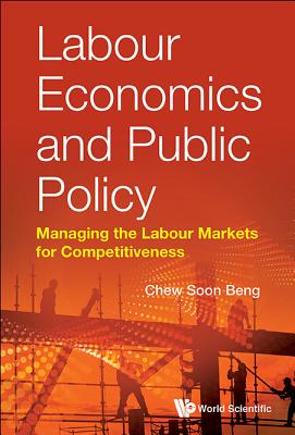 Book cover of Labour Economics and Public Policy by Chew Soon Beng
