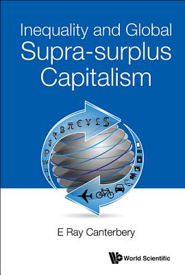 Book cover of Inequality and Global Supra-Surplus Capitalism by Canterbery E Ray