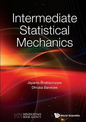 Book cover of Intermediate Statistical Mechanics by Bhattacharjee Jayanta