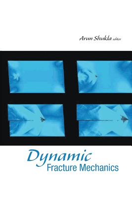 Book cover of Dynamic Fracture Mechanics by Shukla Arun