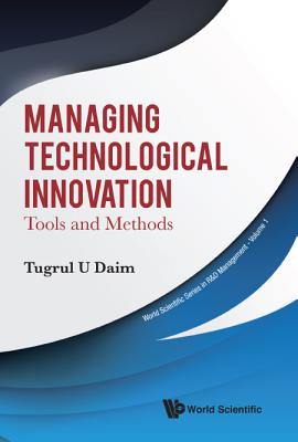 Book cover of Managing Technological Innovation: Tools and Methods by Daim Tugrul U