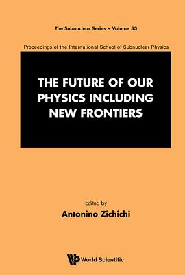 Book cover of The Future of Our Physics Including New Frontiers by Zichichi Antonino