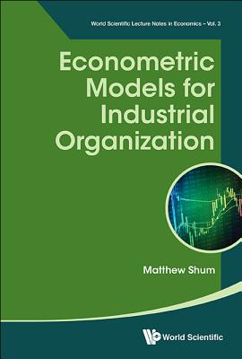 Book cover of Econometric Models for Industrial Organization by Shum Matthew