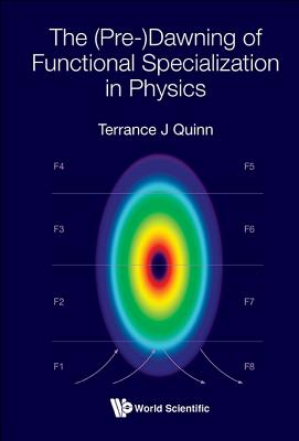 Book cover of The (Pre-)Dawning of Functional Specialization in Physics by Quinn Terrance J