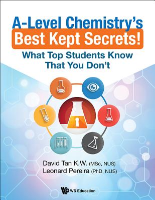 Book cover of A-Level Chemistry's Best Kept Secrets! by Tan K W David