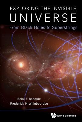 Book cover of Exploring the Invisible Universe by Baaquie Belal E