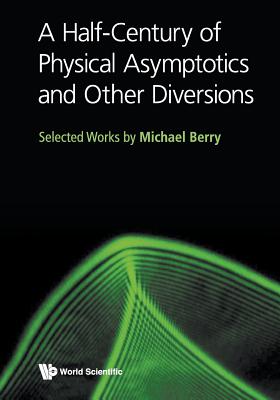 Book cover of A Half-Century of Physical Asymptotics and Other Diversions by Berry Michael