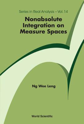 Book cover of Nonabsolute Integration on Measure Spaces by Ng Wee Leng