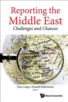 Book cover of Reporting the Middle East: Challenges and Chances by Rubinstein Daniel