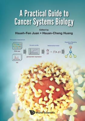 Book cover of A Practical Guide to Cancer Systems Biology by Juan Hsueh-Fen