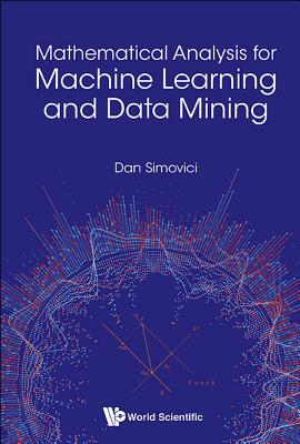 Book cover of Mathematical Analysis for Machine Learning and Data Mining by Simovici Dan