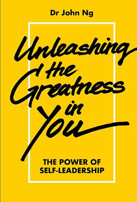 Book cover of Unleashing the Greatness in You: The Power Self-Leadership by Ng John