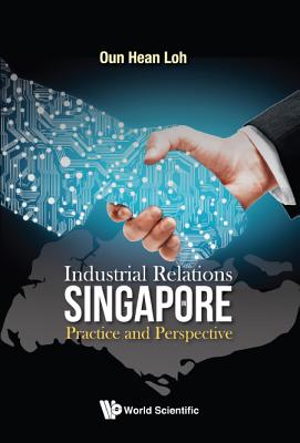 Book cover of Industrial Relations in Singapore: Practice and Perspective by Loh Oun Hean