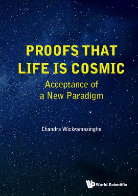 Book cover of Proofs That Life Is Cosmic: Acceptance of a New Paradigm by Wickramasinghe Chandra