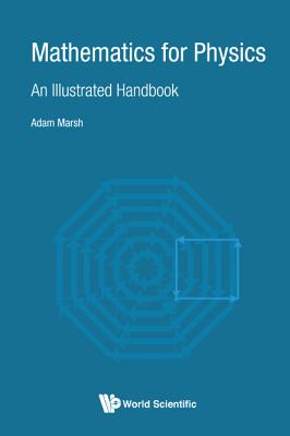 Book cover of Mathematics for Physics: An Illustrated Handbook by Marsh Adam