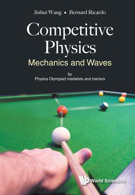 Book cover of Competitive Physics: Mechanics and Waves by Wang Jinhui