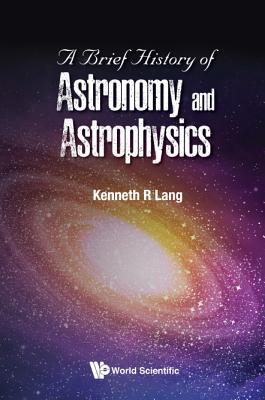 Book cover of A Brief History of Astronomy and Astrophysics by Lang Kenneth R