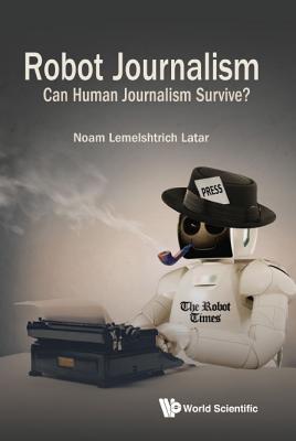 Book cover of Robot Journalism: Can Human Journalism Survive? by Latar Noam Lemelshtrich