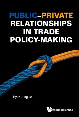 Book cover of Public-Private Relationships in Trade Policy-Making by Je Hyun-Jung