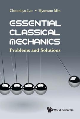 Book cover of Essential Classical Mechanics: Problems and Solutions by Lee Choonkyu