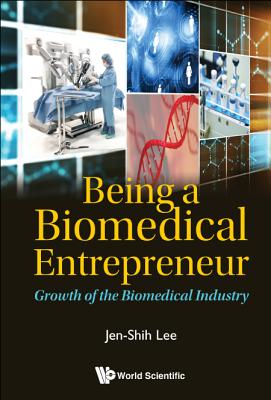 Book cover of Being a Biomedical Entrepreneur by Lee Jen-Shih