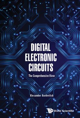 Book cover of Digital Electronic Circuits: The Comprehensive View by Axelevitch Alexander