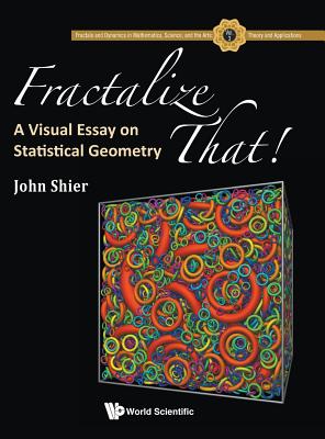Book cover of Fractalize That!: A Visual Essay on Statistical Geometry by Shier John