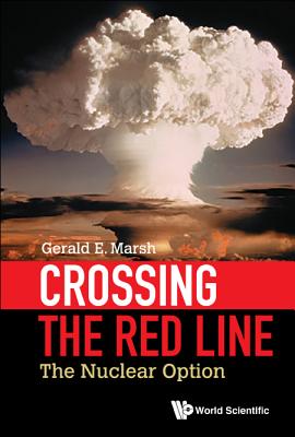 Book cover of Crossing the Red Line: The Nuclear Option by Marsh Gerald E