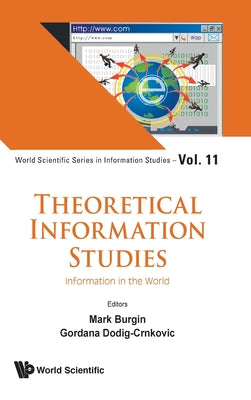 Book cover of Theoretical Information Studies: Information in the World by Burgin Mark