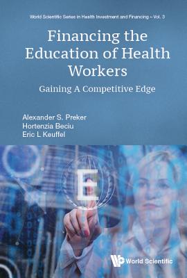 Book cover of Financing the Education of Health Workers by Preker Alexander S