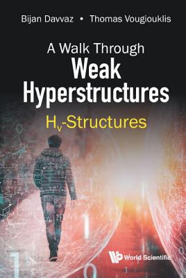Book cover of A Walk Through Weak Hyperstructures: Hv-Structures by Davvaz Bijan
