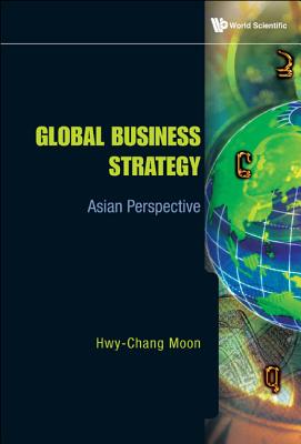 Book cover of Global Business Strategy: Asian Perspective by Moon Hwy-Chang