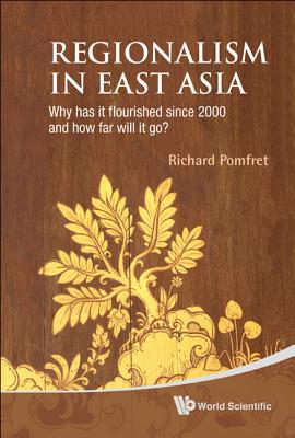 Book cover of Regionalism in East Asia: Why Has It ... by Pomfret, Richard