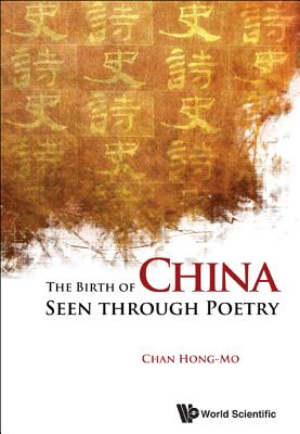 Book cover of The Birth of China Seen Through Poetry by Chan Hong-Mo