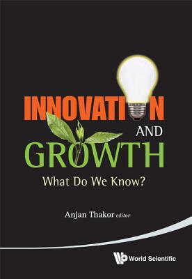 Book cover of Innovation and Growth: What Do We Know? by Thakor Anjan