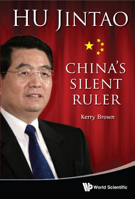 Book cover of Hu Jintao: China's Silent Ruler by Brown Kerry