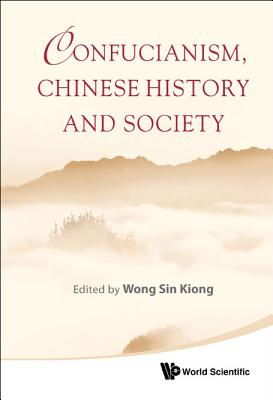 Book cover of Confucianism, Chinese History & Society by Kiong Wong Sin