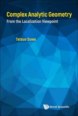 Book cover of Complex Analytic Geometry: From the Localization Viewpoint by Suwa Tatsuo