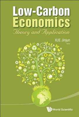 Book cover of Low-Carbon Economics: Theory and Application by Xue Jinjun