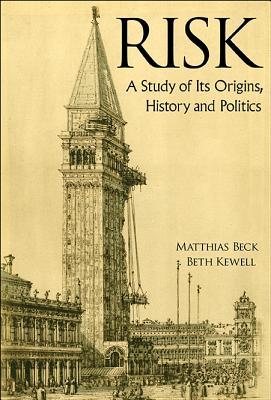 Book cover of Risk: A Study of Its Origins, History and Politics by Beck Matthias