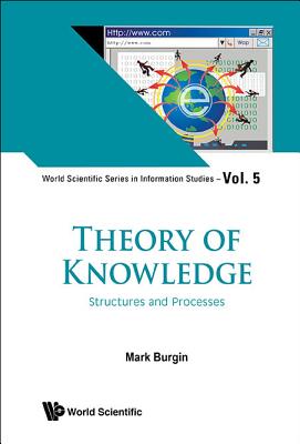 Book cover of Theory of Knowledge: Structures and Processes by Burgin Mark