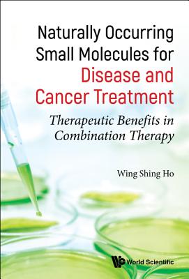 Book cover of Natural Occur Small Molecules Disease & Cancer Treatment by Ho Wing Shing